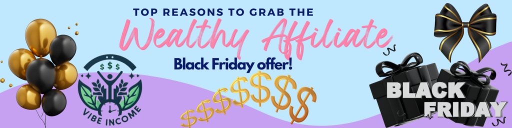 top reasons to grab the wealthy affiliate black friday offer