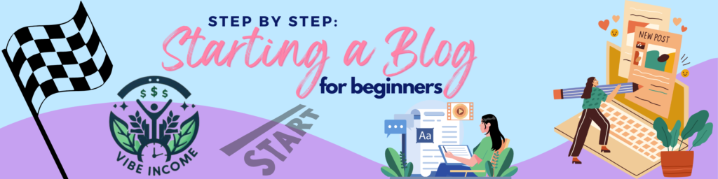 Starting a Blog for Beginners - Step by Step